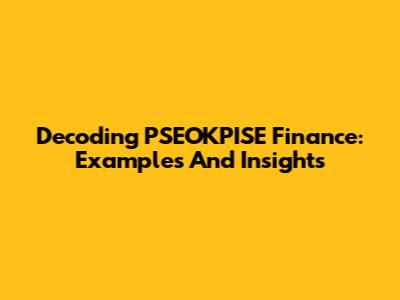 Decoding PSEOKPISE Finance: Examples And Insights