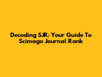 Decoding SJR: Your Guide To Scimago Journal Rank