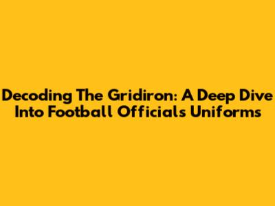 Decoding The Gridiron: A Deep Dive Into Football Officials' Uniforms