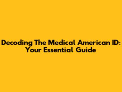 Decoding The Medical American ID: Your Essential Guide