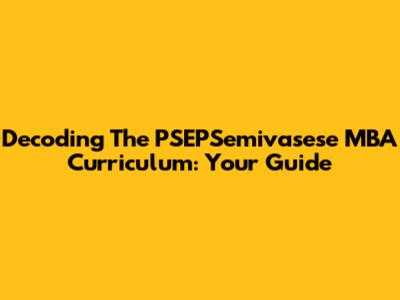 Decoding The PSEPSemivasese MBA Curriculum: Your Guide