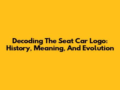 Decoding The Seat Car Logo: History, Meaning, And Evolution