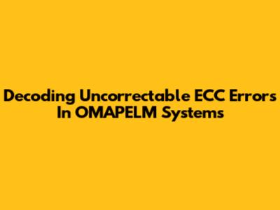 Decoding Uncorrectable ECC Errors In OMAPELM Systems