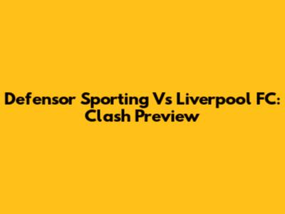 Defensor Sporting Vs Liverpool FC: Clash Preview