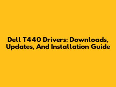 Dell T440 Drivers: Downloads, Updates, And Installation Guide