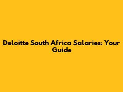 Deloitte South Africa Salaries: Your Guide