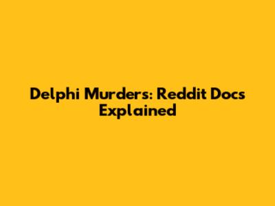 Delphi Murders: Reddit Docs Explained