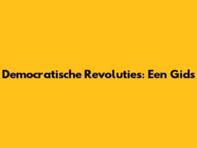 Democratische Revoluties: Een Gids