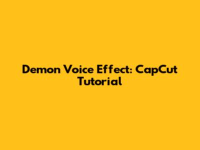 Demon Voice Effect: CapCut Tutorial