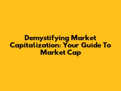 Demystifying Market Capitalization: Your Guide To Market Cap