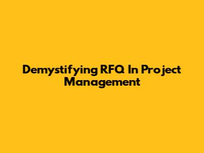 Demystifying RFQ In Project Management