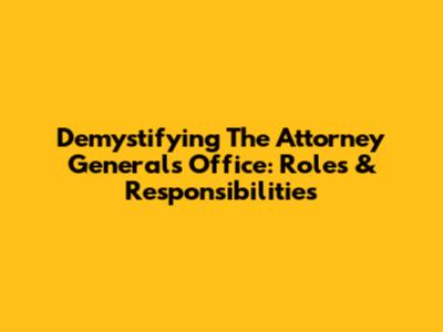 Demystifying The Attorney General's Office: Roles & Responsibilities