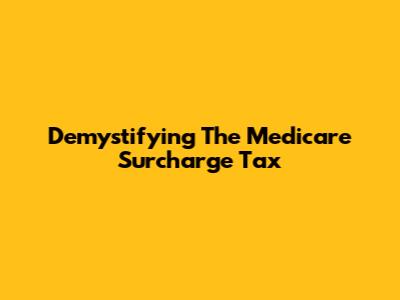 Demystifying The Medicare Surcharge Tax