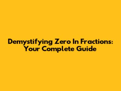 Demystifying Zero In Fractions: Your Complete Guide