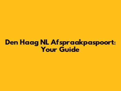 Den Haag NL Afspraakpaspoort: Your Guide
