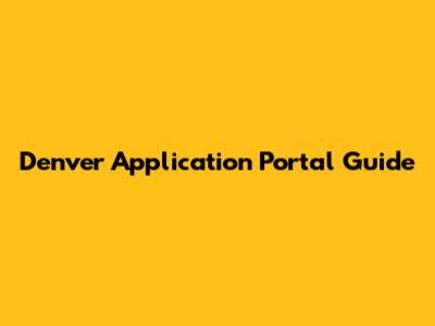 Denver Application Portal Guide