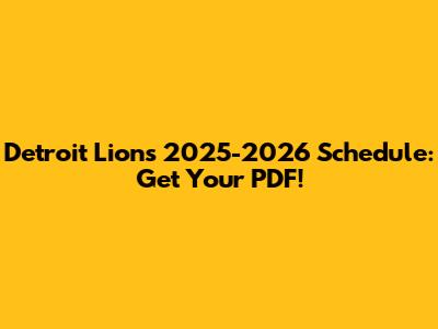 Detroit Lions 2025-2026 Schedule: Get Your PDF!