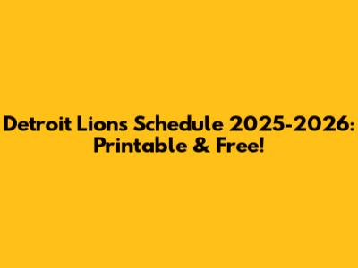 Detroit Lions Schedule 2025-2026: Printable & Free!