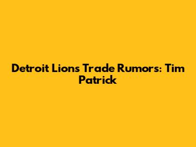 Detroit Lions Trade Rumors: Tim Patrick