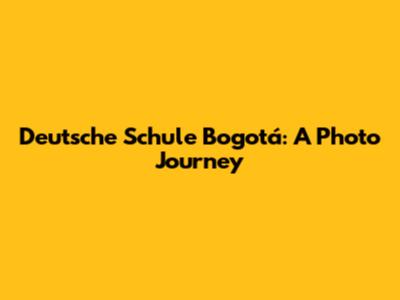 Deutsche Schule Bogotá: A Photo Journey