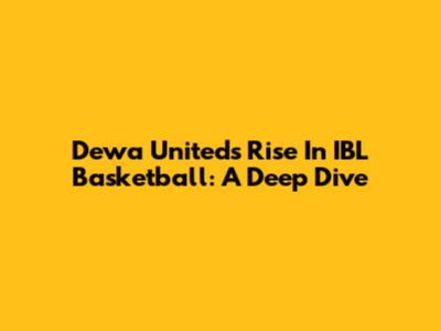 Dewa United's Rise In IBL Basketball: A Deep Dive