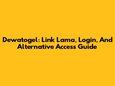 Dewatogel: Link Lama, Login, And Alternative Access Guide