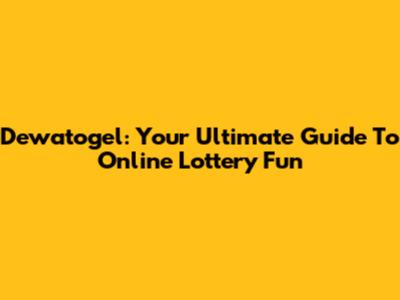 Dewatogel: Your Ultimate Guide To Online Lottery Fun