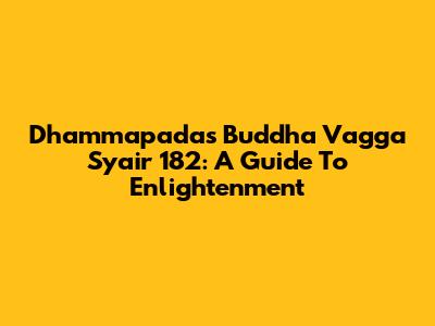 Dhammapada's Buddha Vagga Syair 182: A Guide To Enlightenment