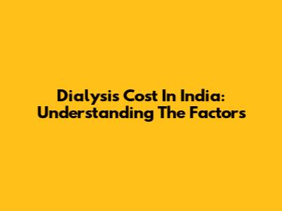 Dialysis Cost In India: Understanding The Factors
