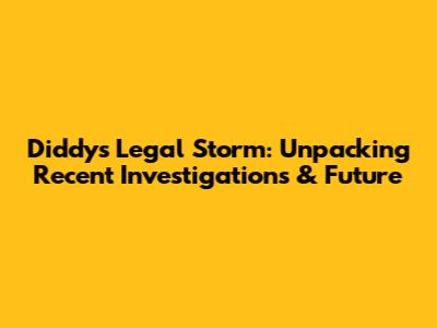 Diddy's Legal Storm: Unpacking Recent Investigations & Future
