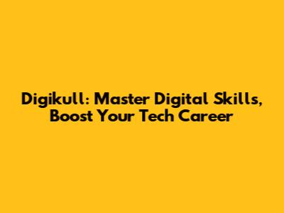Digikull: Master Digital Skills, Boost Your Tech Career