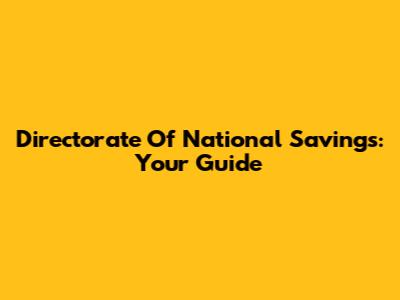 Directorate Of National Savings: Your Guide