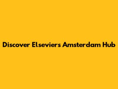 Discover Elsevier's Amsterdam Hub