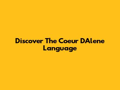 Discover The Coeur D'Alene Language