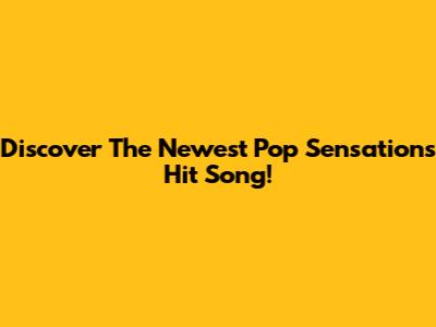 Discover The Newest Pop Sensation's Hit Song!