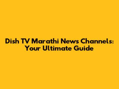 Dish TV Marathi News Channels: Your Ultimate Guide