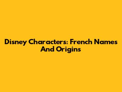Disney Characters: French Names And Origins