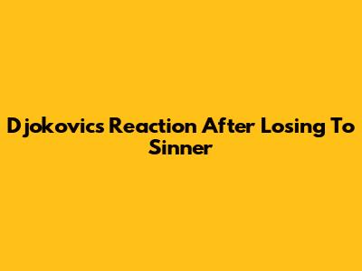 Djokovic's Reaction After Losing To Sinner