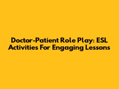 Doctor-Patient Role Play: ESL Activities For Engaging Lessons