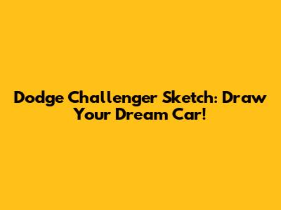 Dodge Challenger Sketch: Draw Your Dream Car!