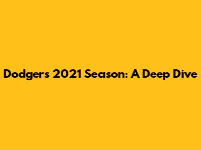 Dodgers' 2021 Season: A Deep Dive