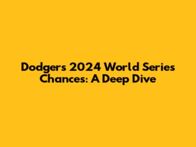 Dodgers' 2024 World Series Chances: A Deep Dive