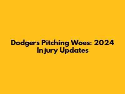 Dodgers' Pitching Woes: 2024 Injury Updates