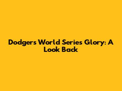 Dodgers' World Series Glory: A Look Back