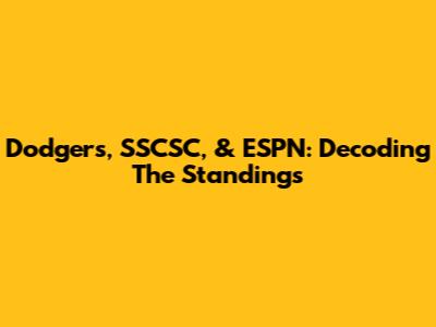 Dodgers, SSCSC, & ESPN: Decoding The Standings