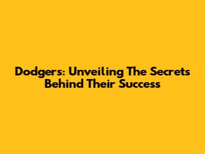 Dodgers: Unveiling The Secrets Behind Their Success