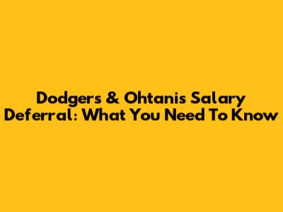 Dodgers & Ohtani's Salary Deferral: What You Need To Know