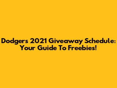 Dodgers 2021 Giveaway Schedule: Your Guide To Freebies!