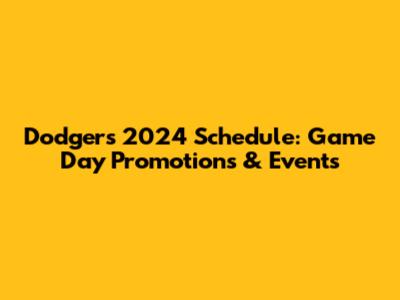 Dodgers 2024 Schedule: Game Day Promotions & Events