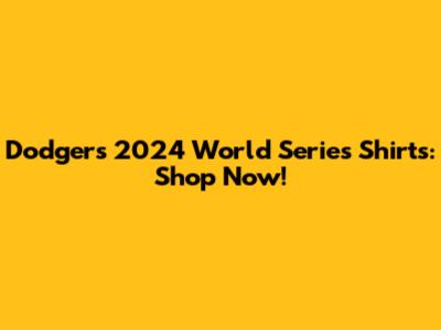 Dodgers 2024 World Series Shirts: Shop Now!